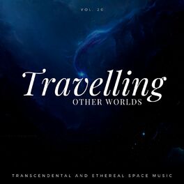 Album cover of Travelling Other Worlds - Transcendental And Ethereal Space Music, Vol. 20