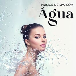 Album cover of Música de Spa com Água: Dormir Profundamente, Relaxamento Total, Alívio do Estresse, Massagem, Yoga