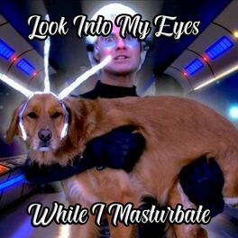 Album cover of Look Into My Eyes (While I Masturbate)