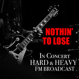 Album cover of Nothin' To Lose In Concert Hard & Heavy FM Broadcast