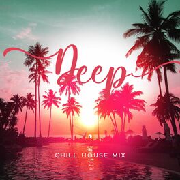 Album cover of Deep Chill House Mix: Chill Out Lounge, Tropical Summer Beach Party