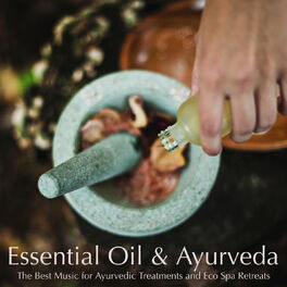 Album cover of Essential Oil & Ayurveda: The Best Music for Ayurvedic Treatments and Eco Spa Retreats