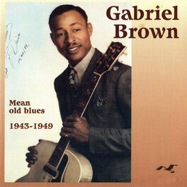 Gabriel Brown Mean Old Blues 1943 1949 Lyrics And Songs Deezer