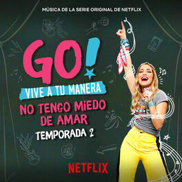 Album cover of Go! Vive A Tu Manera. No Tengo Miedo De Amar (Soundtrack from the Netflix Original Series)