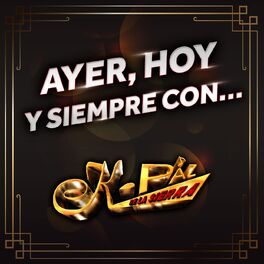Album cover of Ayer, Hoy Y Siempre Con... K-Paz De la Sierra