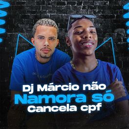 Album cover of Dj Márcio Não Namora Só Cancela Cpf
