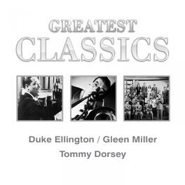 Album cover of Greatest Classics: Duke Ellington, Glenn Miller, Tommy Dorsey