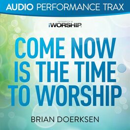 Album cover of Come Now Is the Time to Worship [Audio Performance Trax]
