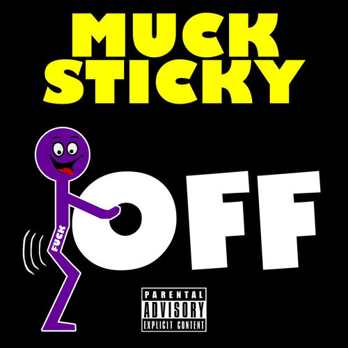 Muck Sticky Fuck Off Lyrics And Songs Deezer Muck Sticky Fuck Off Lyrics And Songs Deezer