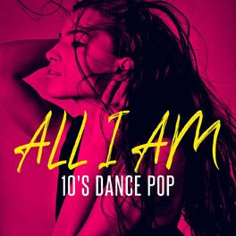 Album cover of All I Am - 10's Dance Pop