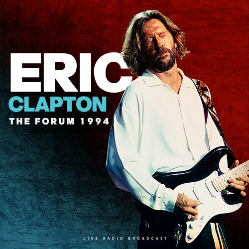 Eric Clapton - The Forum 1994 (live): lyrics and songs | Deezer