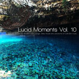 Album cover of Lucid Moments, Vol. 10 (Finest Selection of Chill Out Ambient Club Lounge, Deep House and Panorama of Cafe Bar Music)