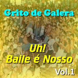 Album cover of Grito de Galera - Uh! Baile é Nosso Vol.1