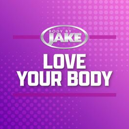 Album cover of Body By Jake: Love Your Body