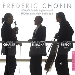 Album cover of Chopin : Sonata, for Cello and Piano Op. 65 & Trio for Piano, Violin and Cello Op. 8