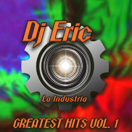 Album cover of Dj Eric la Industria Greatest Hits, Vol. 1