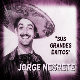 Album cover of Jorge Negrete - Sus Grandes Éxitos