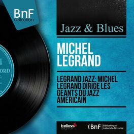 Album cover of Legrand Jazz: Michel Legrand dirige les géants du jazz américain (Mono Version)