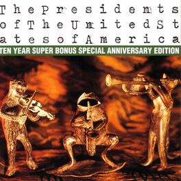 Album cover of The Presidents of The United States of America: Ten Year Super Bonus Special Anniversary Edition