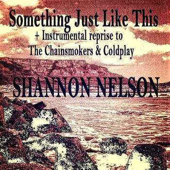 Shannon Nelson Something Just Like This Instrumental Reprise To The Chainsmokers Coldplay Listen With Lyrics Deezer