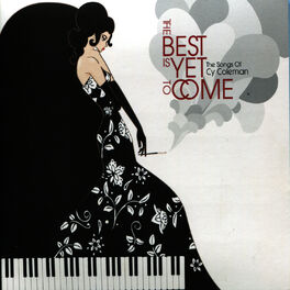 Album cover of The Best Is Yet to Come - The Songs of Cy Coleman