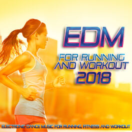 Album cover of EDM For Running And Workout 2018 - Electronic Dance Music For Running, Fitness And Workout.