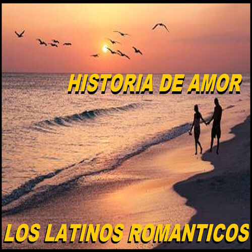 Los Latinos Románticos Historia De Amor Lyrics And Songs Deezer