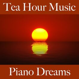 Album cover of Tea Hour Music: Piano Dreams - The Best Sounds For Relaxation