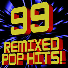 Album cover of 99 Remixed Pop Hits! (DJ ReMixed + Extended ReMixes)