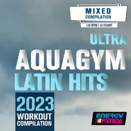 Album cover of Ultra Aqua Gym Latin Hits 2023 Workout Compilation (15 Tracks Non-Stop Mixed Compilation For Fitness & Workout - 128 Bpm / 32 Count)