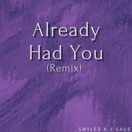 Album cover of Already Had You (feat. Smyles) [Remix]