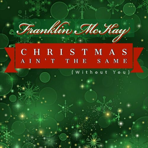 Franklin McKay - Christmas Ain't the Same (Without You): lyrics