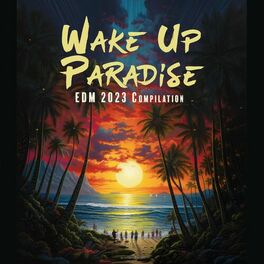 Album cover of Wake Up Paradise EDM 2023 Compilation: Party Beats To Rock Out To, The Best Hits