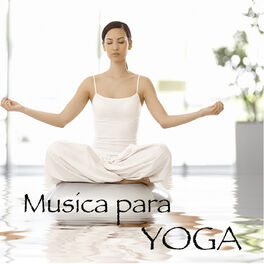 Album cover of Musica para Yoga – Musica Relajante con Sonidos de la Naturaleza para Hacer Yoga, Saludo al Sol, Relajación con Savasana y Meditar
