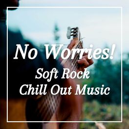 Album cover of No Worries: Soft Rock Chill Out Music
