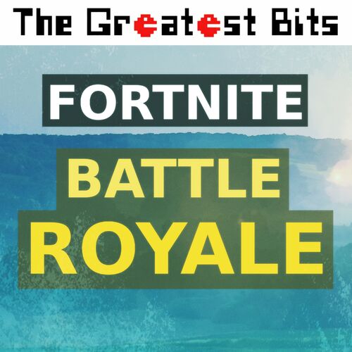 Fortnite Menu Themethe Greatest Bits The Greatest Bits Fortnite Menu Theme From Fortnite Battle Royale Listen With Lyrics Deezer