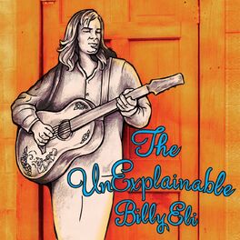 Album cover of The Unexplainable Billy Eli