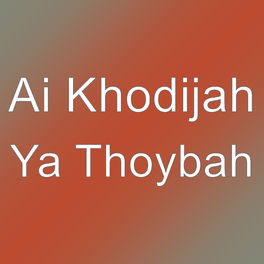 Ai Khodijah Ya Thoybah Lyrics And Songs Deezer