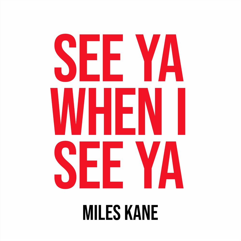 When ya. Miles Kane.