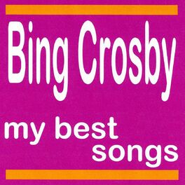 Album cover of Bing Crosby : My Best Songs