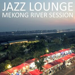 Album cover of Jazz Lounge Mekong River Session