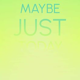 Album cover of Maybe Just Today
