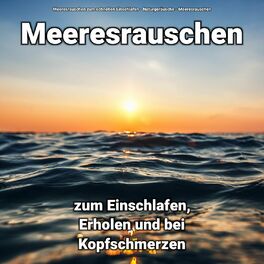 Album cover of Meeresrauschen zum Einschlafen, Erholen und bei Kopfschmerzen
