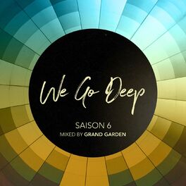 Album cover of We Go Deep, Saison 6 (Mixed by Grand Garden)