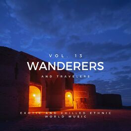 Album cover of Wanderers And Travelers - Exotic And Chilled Ethnic World Music, Vol. 13