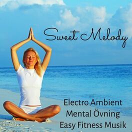Album cover of Sweet Melody - Electro Ambient Mental Övning Easy Fitness Musik med Instrumental Avslappnande New Age Ljud