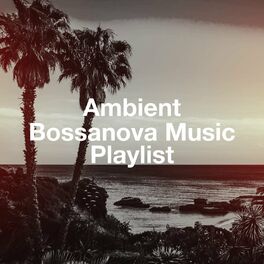 Album cover of Ambient Bossanova Music Playlist