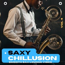 Album cover of Saxy Chillusion, Vol.4 (Smooth Sax Lounge Vibes)