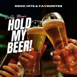 Album cover of Hold My Beer! Party Music: Rock Hits & Favourites
