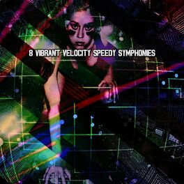 Album cover of 8 Vibrant Velocity Speedy Symphonies
